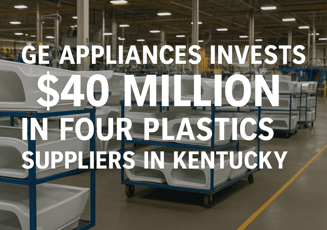 GE Appliances To Invest $40 Million in 4 Plastics Suppliers Across Kentucky