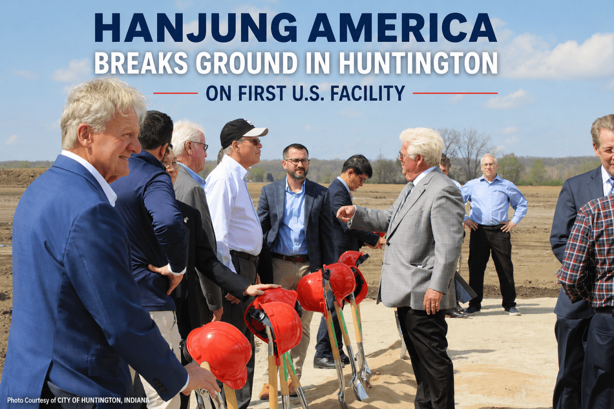 Hanjung America has officially broken ground on its first U.S. manufacturing facility in Huntington, Indiana.