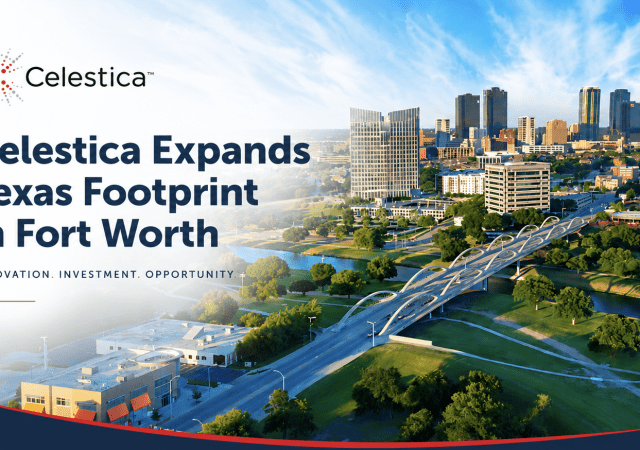 Celestica expands Texas footprint in Fort Worth