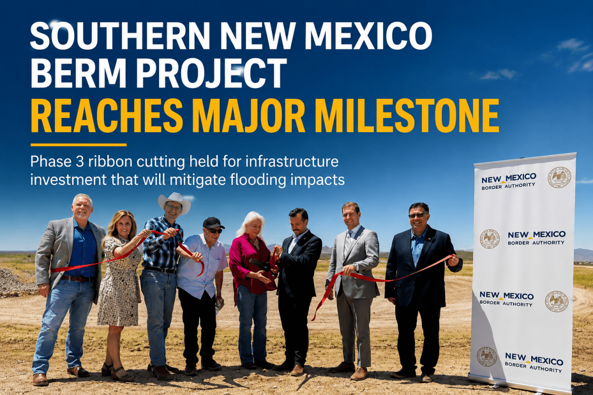 Southern New Mexico Berm Project Reaches Major Infrastructure Milestone