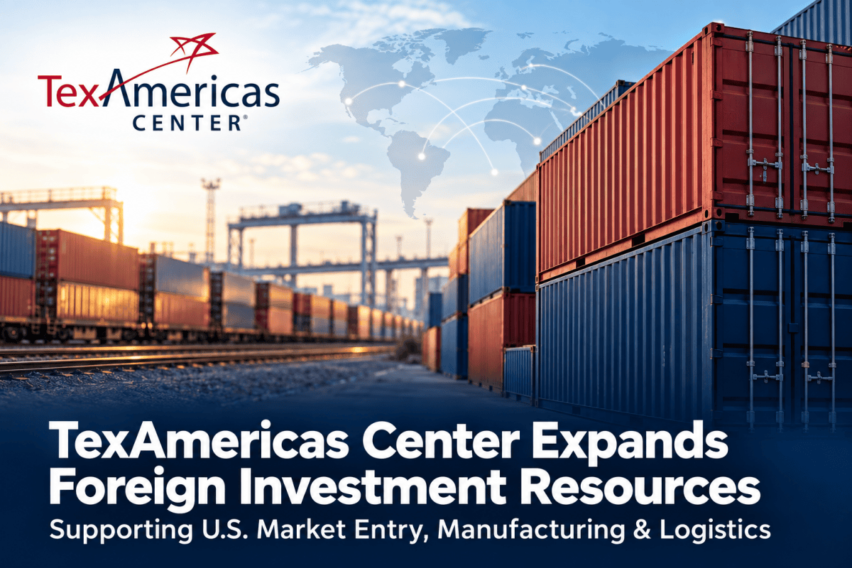 TexAmericas Center Expands Foreign Direct Investment Resources for International Businesses